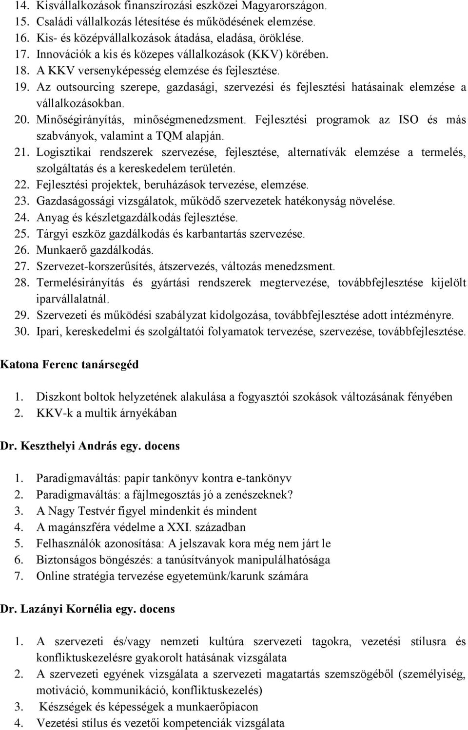 Az outsourcing szerepe, gazdasági, szervezési és fejlesztési hatásainak elemzése a vállalkozásokban. 20. Minőségirányítás, minőségmenedzsment.