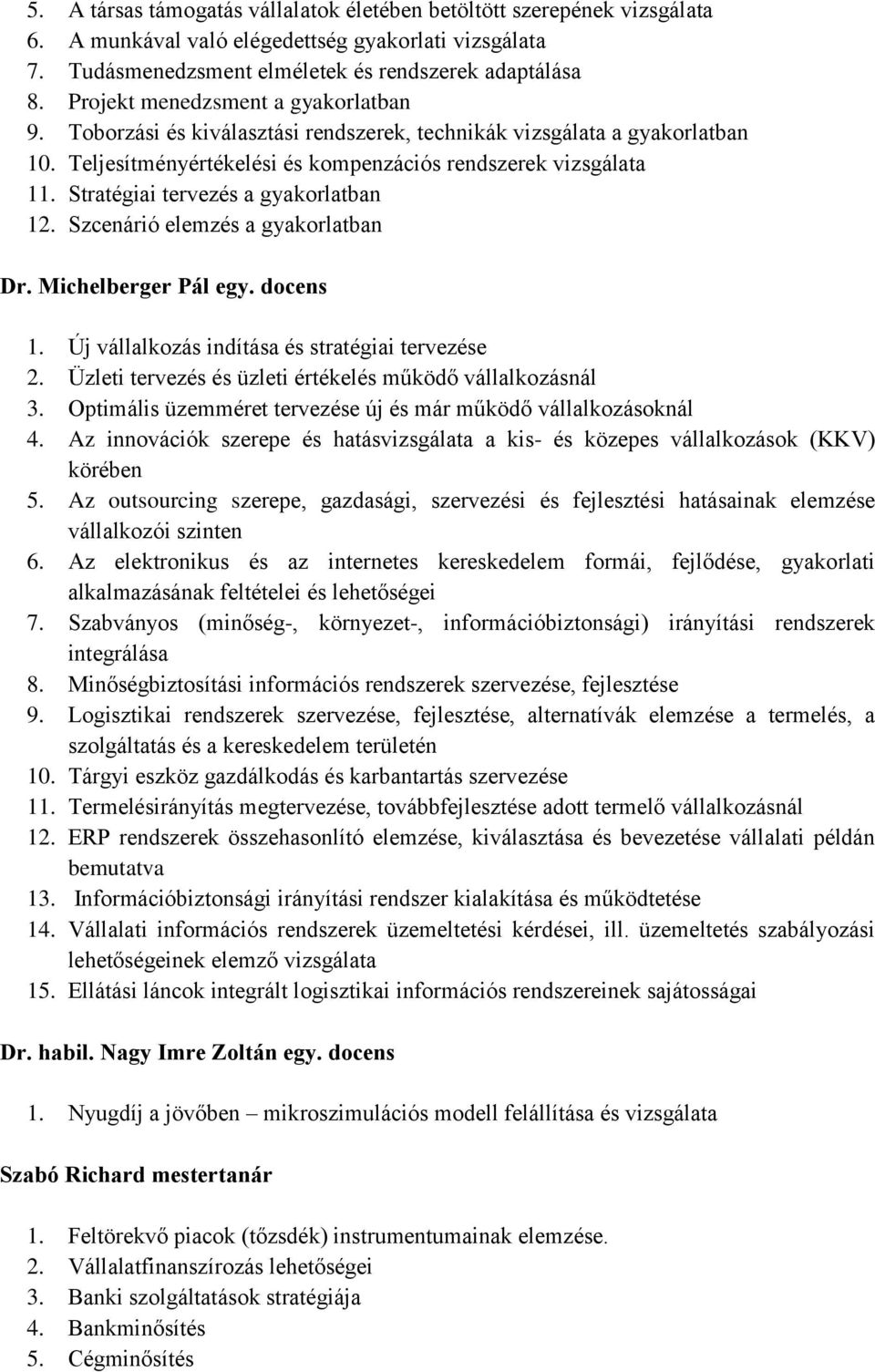 Stratégiai tervezés a gyakorlatban 12. Szcenárió elemzés a gyakorlatban Dr. Michelberger Pál egy. docens 1. Új vállalkozás indítása és stratégiai tervezése 2.