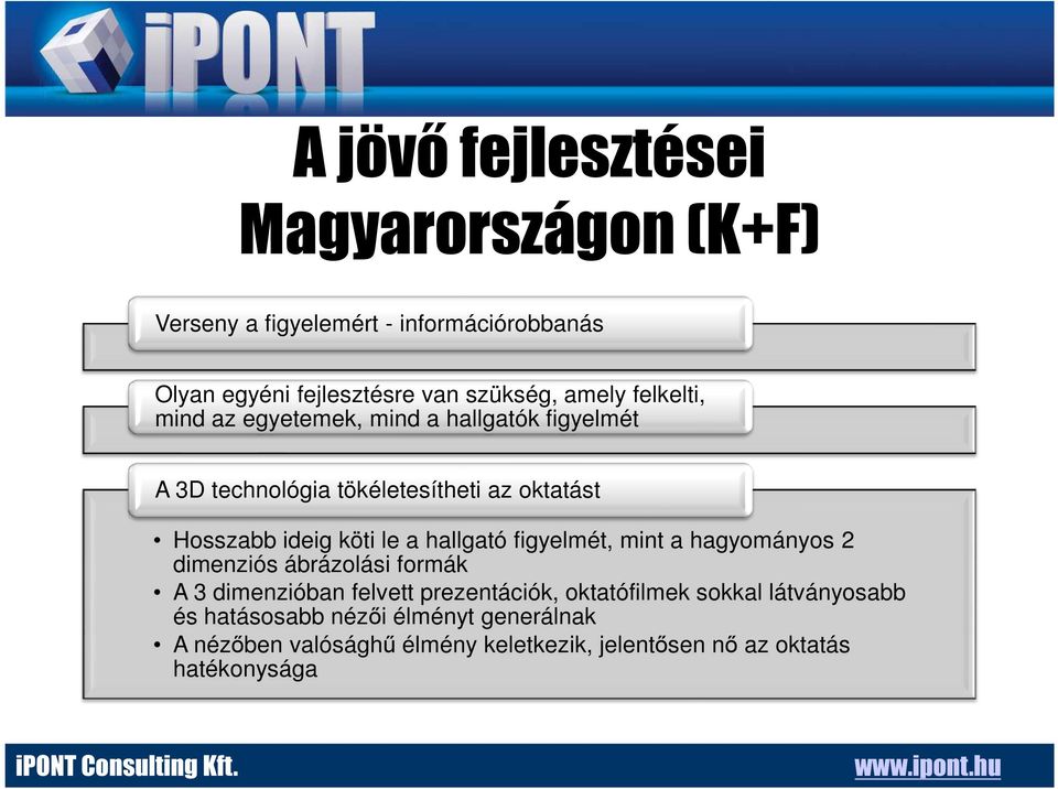 le a hallgató figyelmét, mint a hagyományos 2 dimenziós ábrázolási formák A 3 dimenzióban felvett prezentációk, oktatófilmek