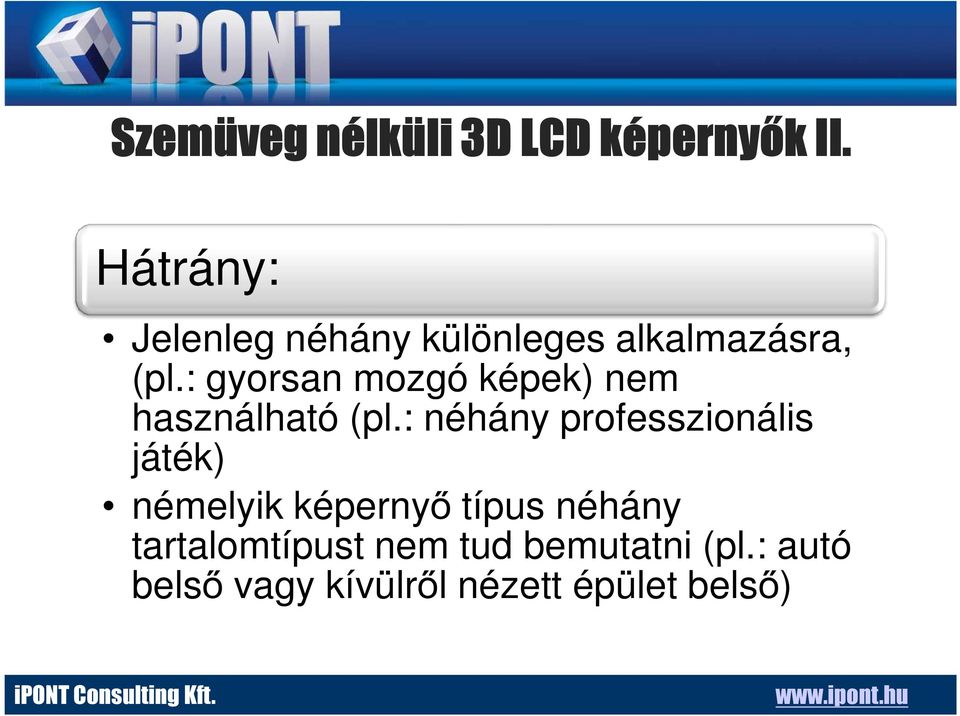 : gyorsan mozgó képek) nem használható (pl.