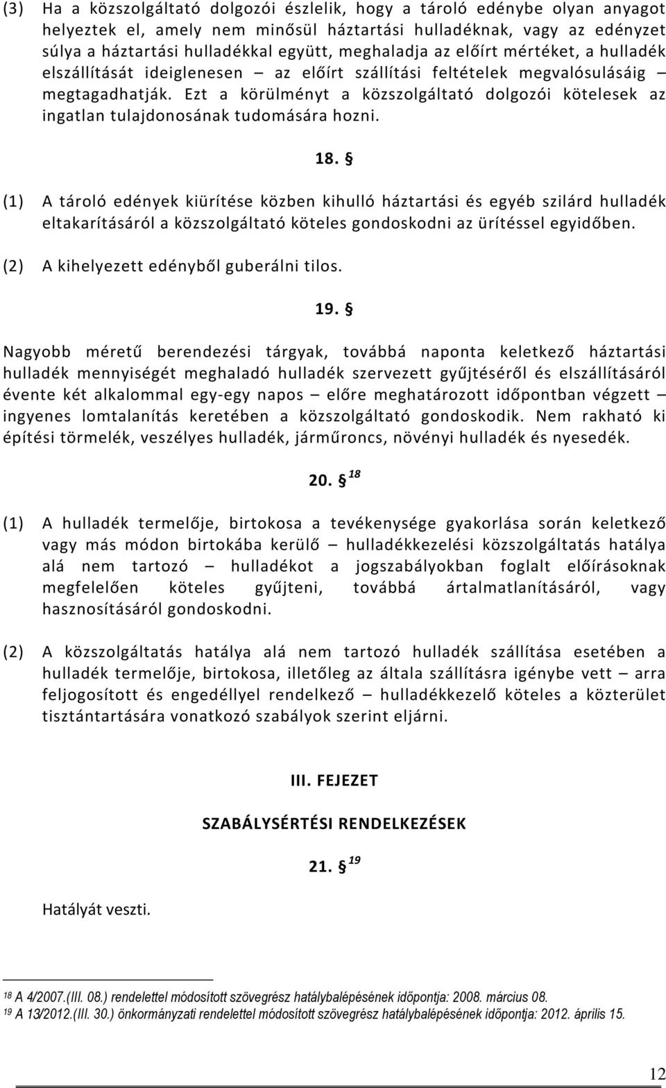 Ezt a körülményt a közszolgáltató dolgozói kötelesek az ingatlan tulajdonosának tudomására hozni. 18.