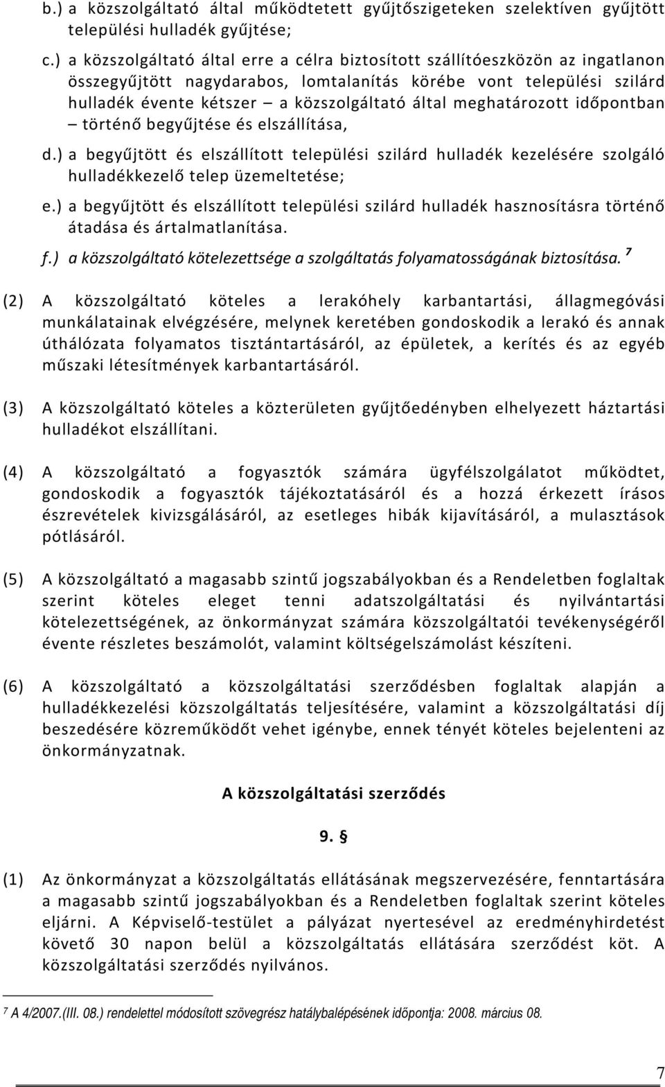 meghatározott időpontban történő begyűjtése és elszállítása, d.) a begyűjtött és elszállított települési szilárd hulladék kezelésére szolgáló hulladékkezelő telep üzemeltetése; e.