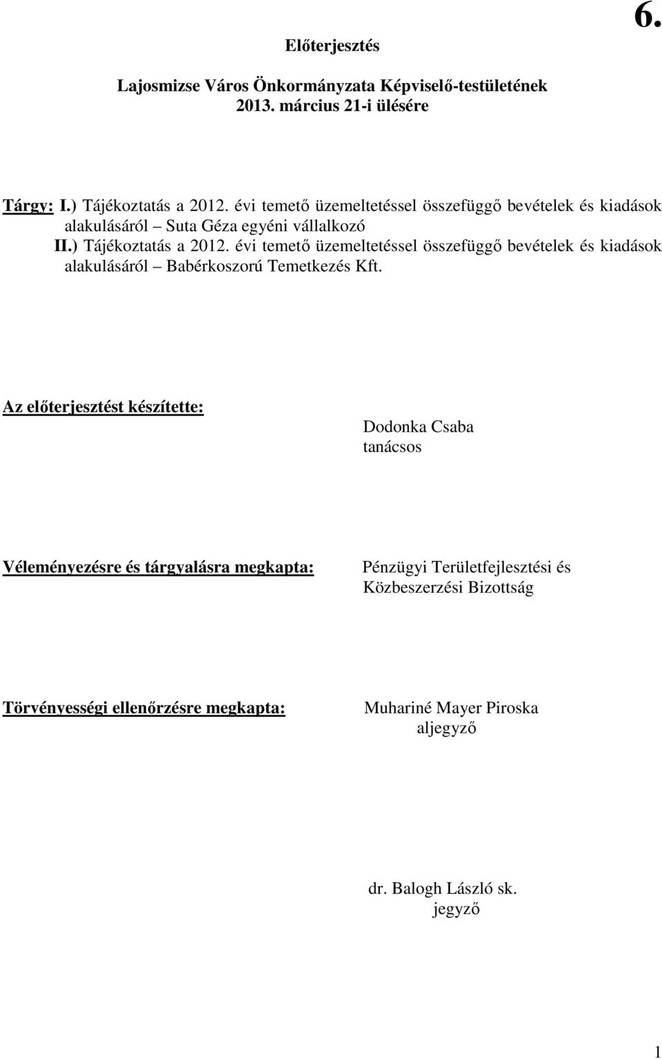 évi temetı üzemeltetéssel összefüggı bevételek és kiadások alakulásáról Babérkoszorú Temetkezés Kft.