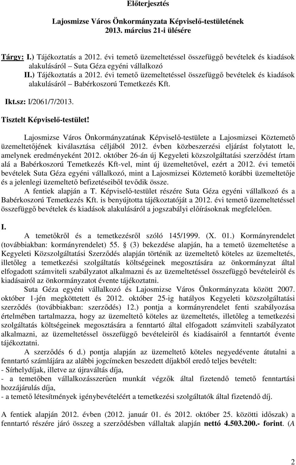 évi temetı üzemeltetéssel összefüggı bevételek és kiadások alakulásáról Babérkoszorú Temetkezés Kft. Ikt.sz: I/2061/7/2013. Tisztelt Képviselı-testület!