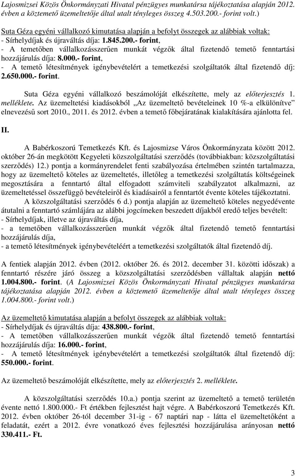 - forint, - A temetıben vállalkozásszerően munkát végzık által fizetendı temetı fenntartási hozzájárulás díja: 8.000.