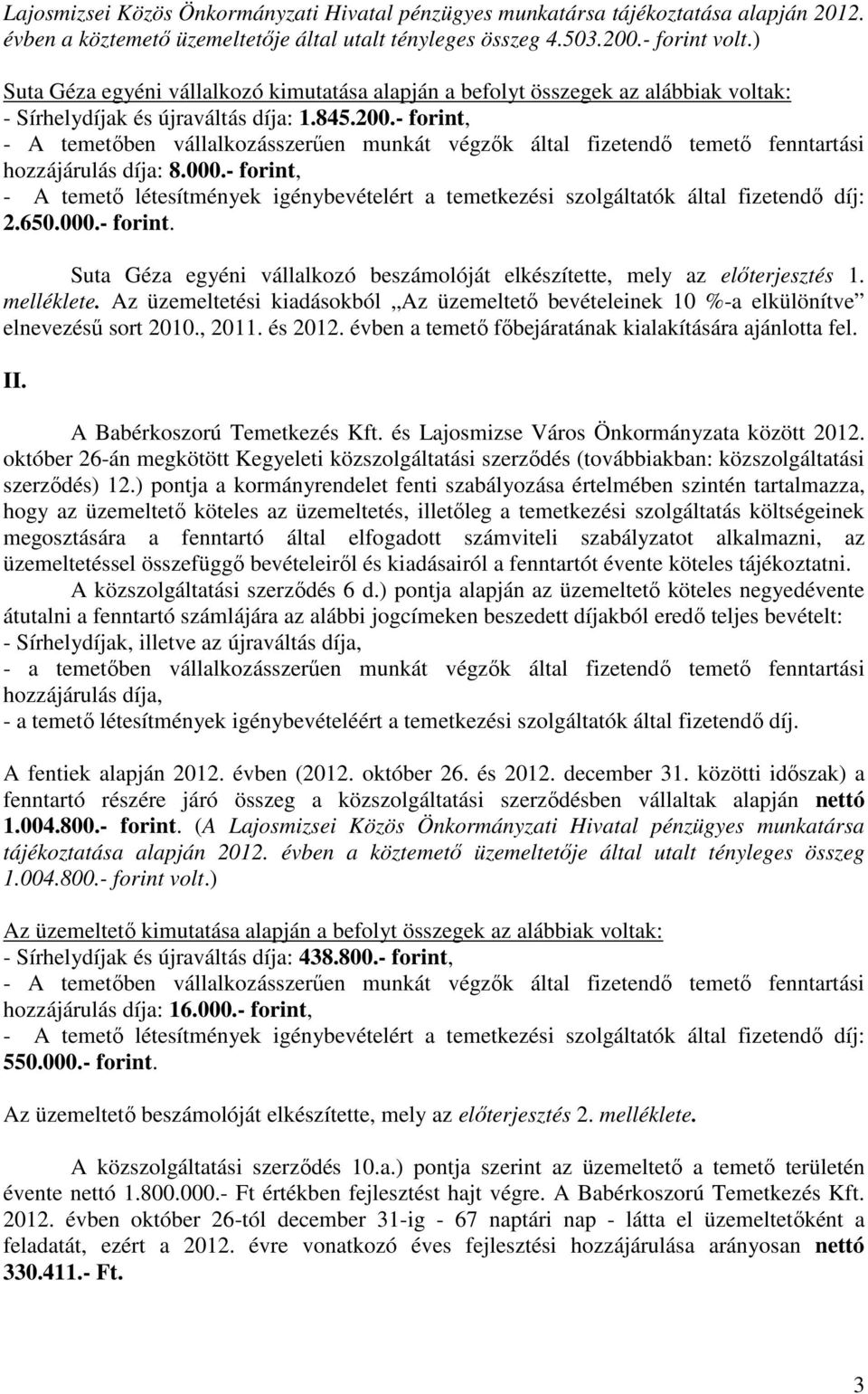 - forint, - A temetıben vállalkozásszerően munkát végzık által fizetendı temetı fenntartási hozzájárulás díja: 8.000.