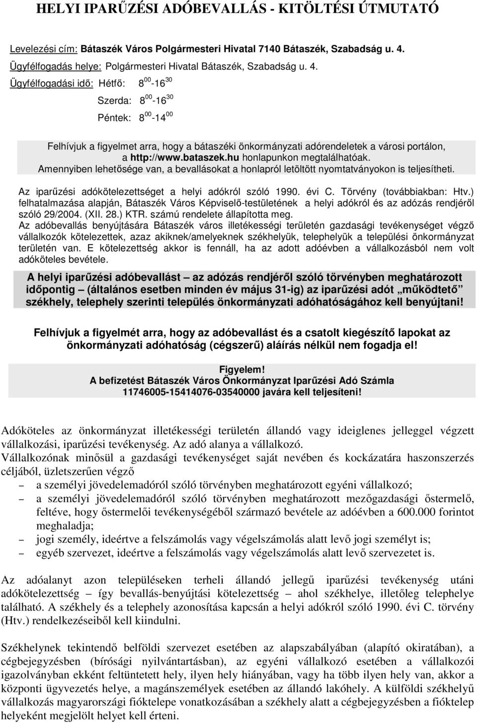 hu honlapunkon megtalálhatóak. Amennyiben lehetısége van, a bevallásokat a honlapról letöltött nyomtatványokon is teljesítheti. Az iparőzési adókötelezettséget a helyi adókról szóló 1990. évi C.