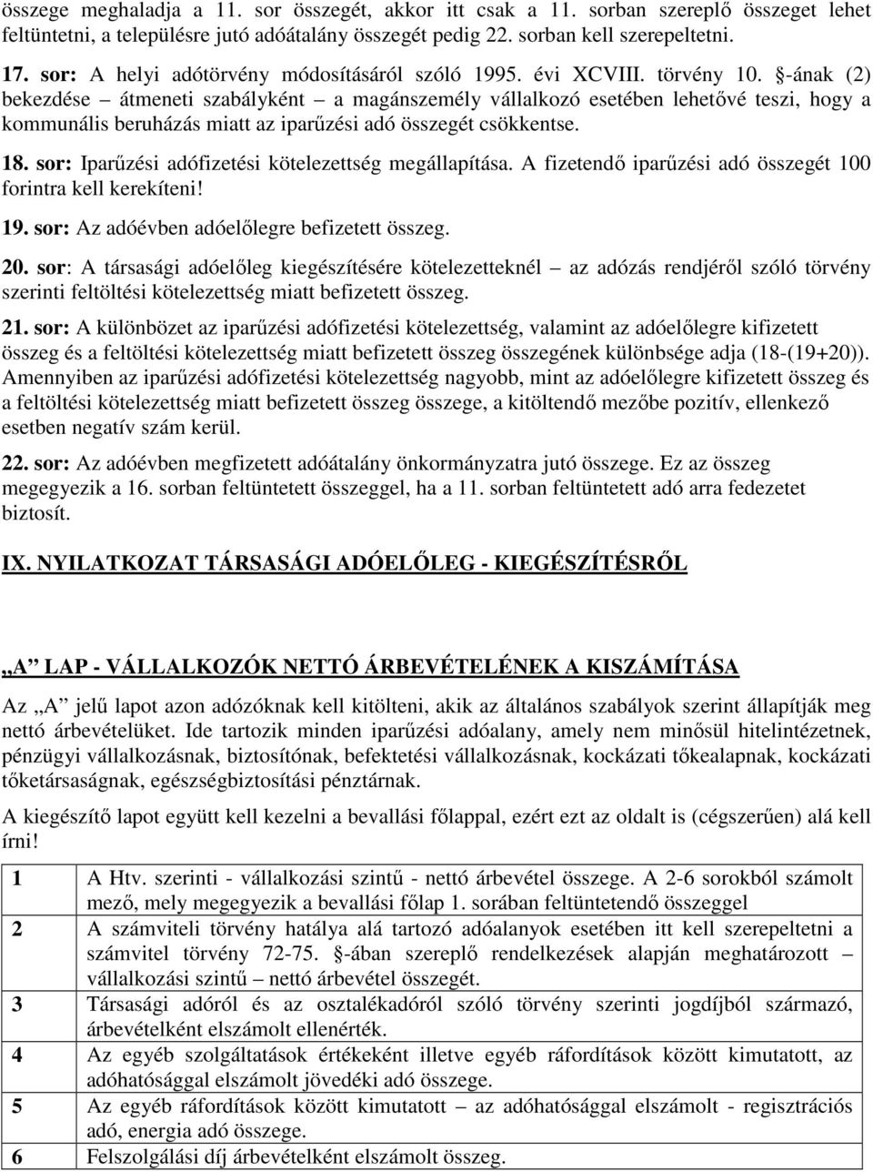 -ának (2) bekezdése átmeneti szabályként a magánszemély vállalkozó esetében lehetıvé teszi, hogy a kommunális beruházás miatt az iparőzési adó összegét csökkentse. 18.