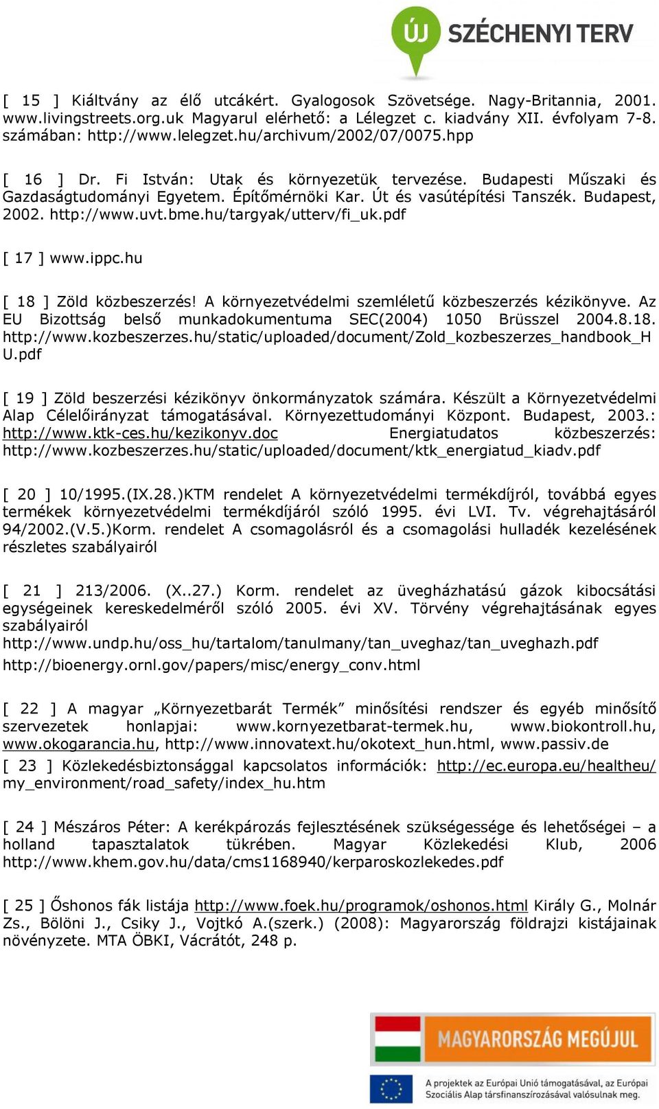 http://www.uvt.bme.hu/targyak/utterv/fi_uk.pdf [ 17 ] www.ippc.hu [ 18 ] Zöld közbeszerzés! A környezetvédelmi szemléletű közbeszerzés kézikönyve.