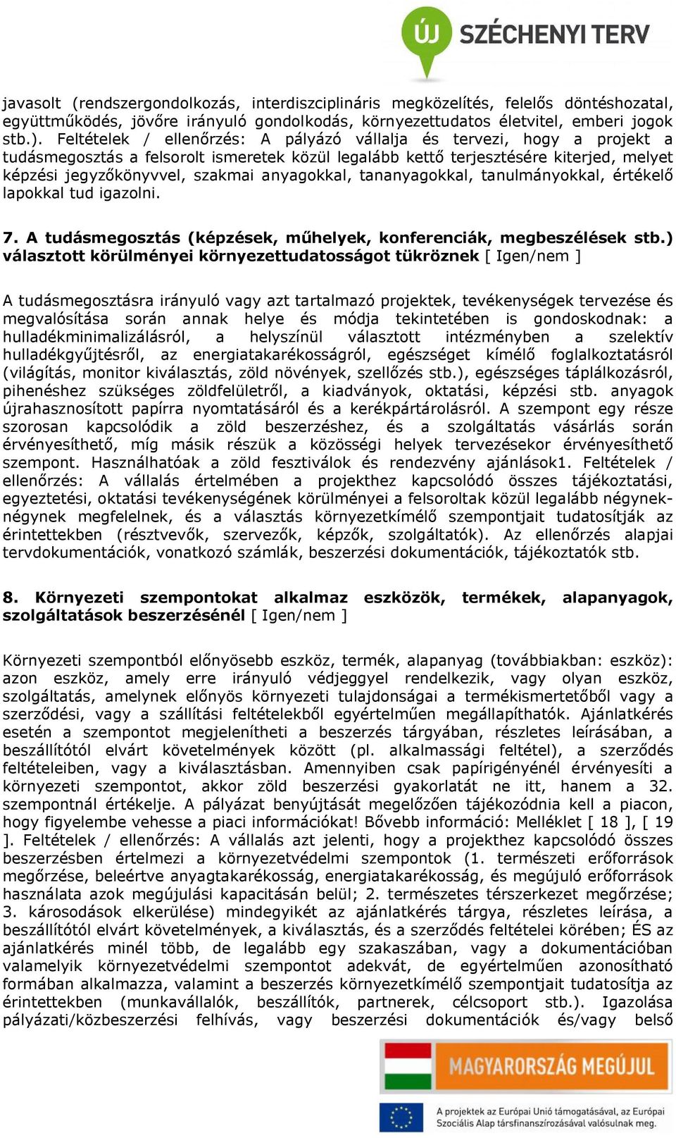 anyagokkal, tananyagokkal, tanulmányokkal, értékelő lapokkal tud igazolni. 7. A tudásmegosztás (képzések, műhelyek, konferenciák, megbeszélések stb.