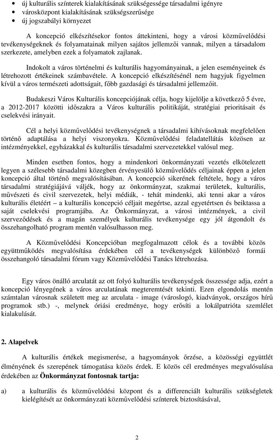 Indokolt a város történelmi és kulturális hagyományainak, a jelen eseményeinek és létrehozott értékeinek számbavétele.