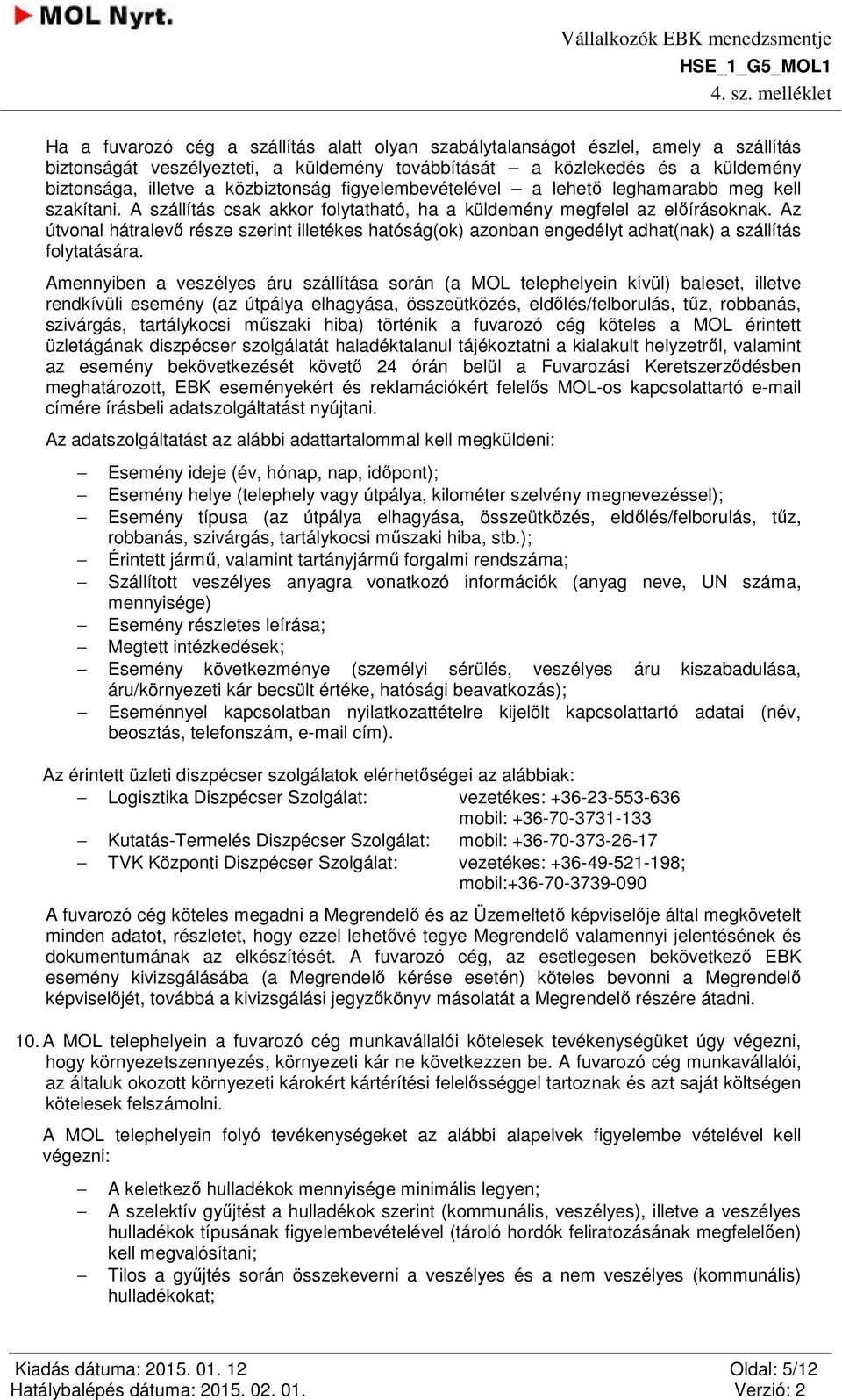 Az útvonal hátralevő része szerint illetékes hatóság(ok) azonban engedélyt adhat(nak) a szállítás folytatására.