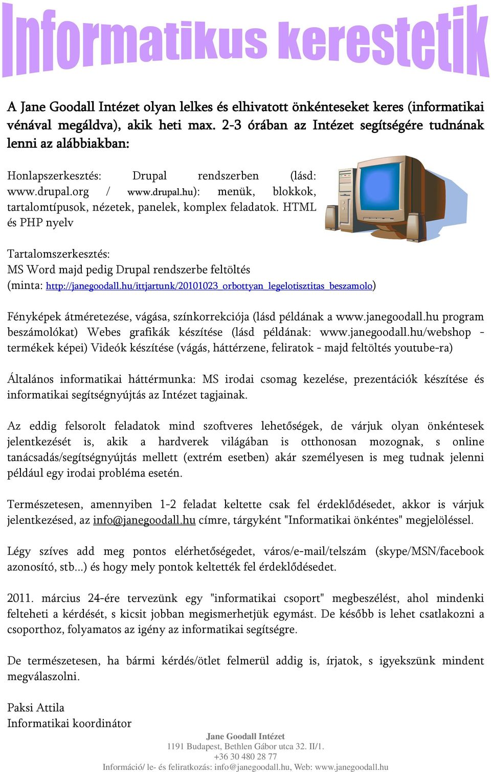 HTML és PHP nyelv Tartalomszerkesztés: MS Word majd pedig Drupal rendszerbe feltöltés (minta: http://janegoodall.
