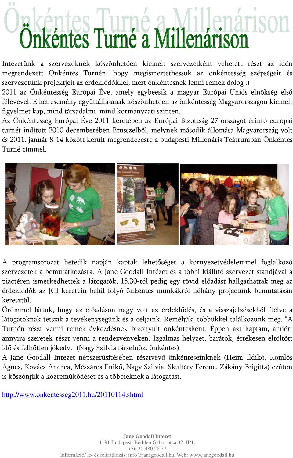 E két esemény együttállásának köszönhetően az önkéntesség Magyarországon kiemelt figyelmet kap, mind társadalmi, mind kormányzati szinten.