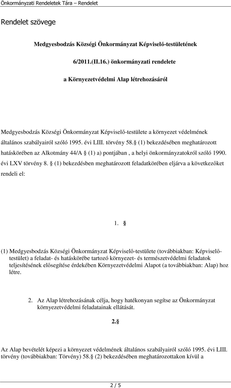 (1) bekezdésében meghatározott hatáskörében az Alkotmány 44/A (1) a) pontjában, a helyi önkormányzatokról szóló 1990. évi LXV törvény 8.