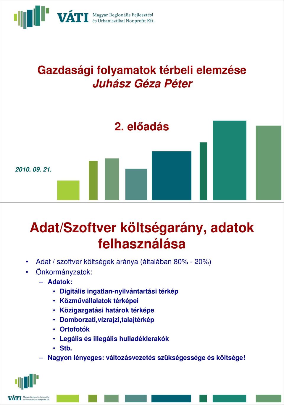 Önkormányzatok: Adatok: Digitális ingatlan-nyilvántartási térkép Közművállalatok térképei Közigazgatási határok