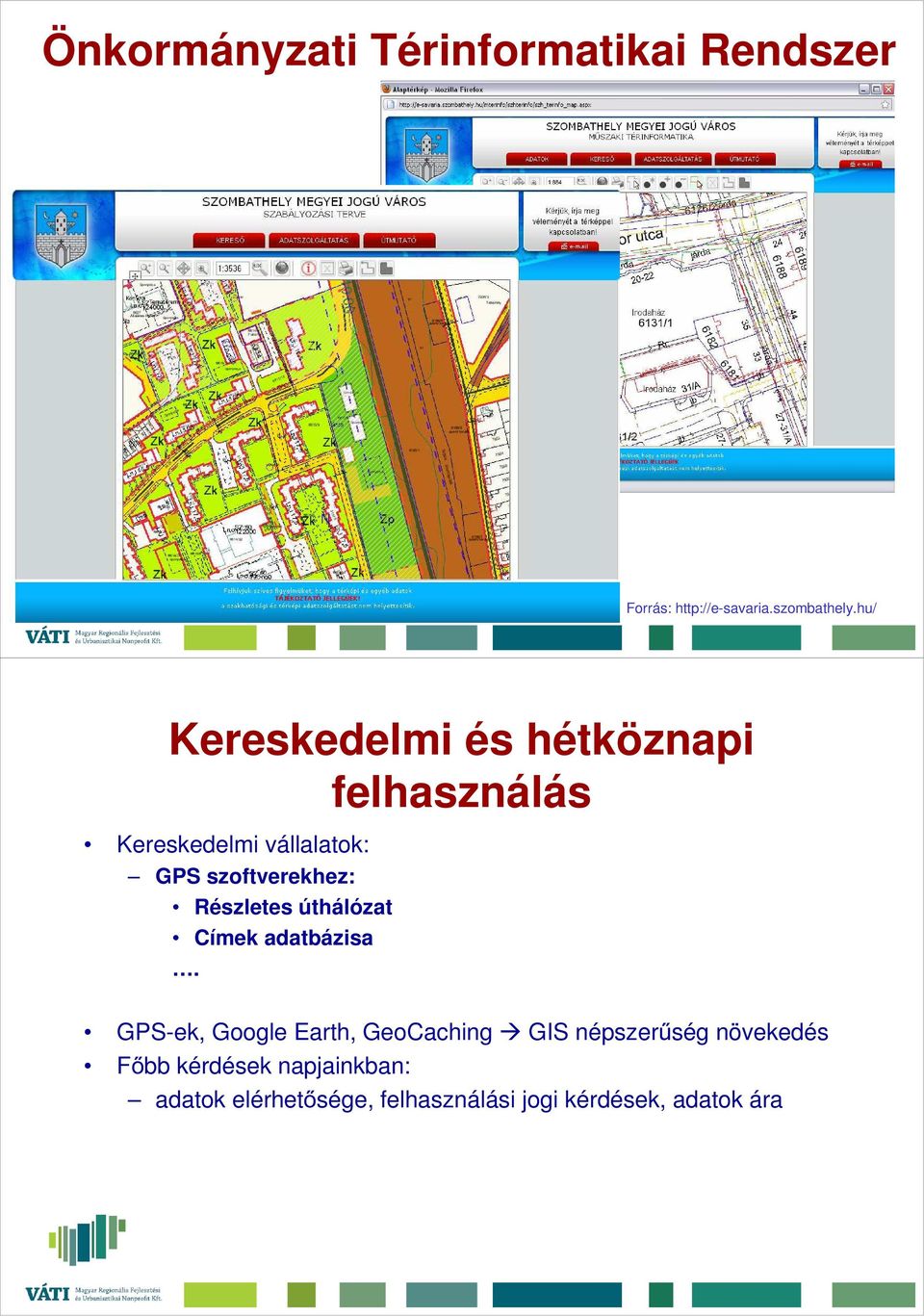 hu/ Kereskedelmi és hétköznapi felhasználás Kereskedelmi vállalatok: GPS szoftverekhez: Részletes