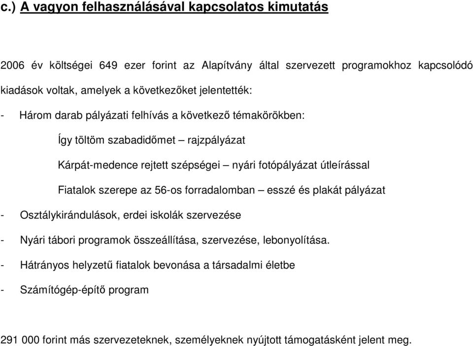 útleírással Fiatalok szerepe az 56-os forradalomban esszé és plakát pályázat - Osztálykirándulások, erdei iskolák szervezése - Nyári tábori programok összeállítása,