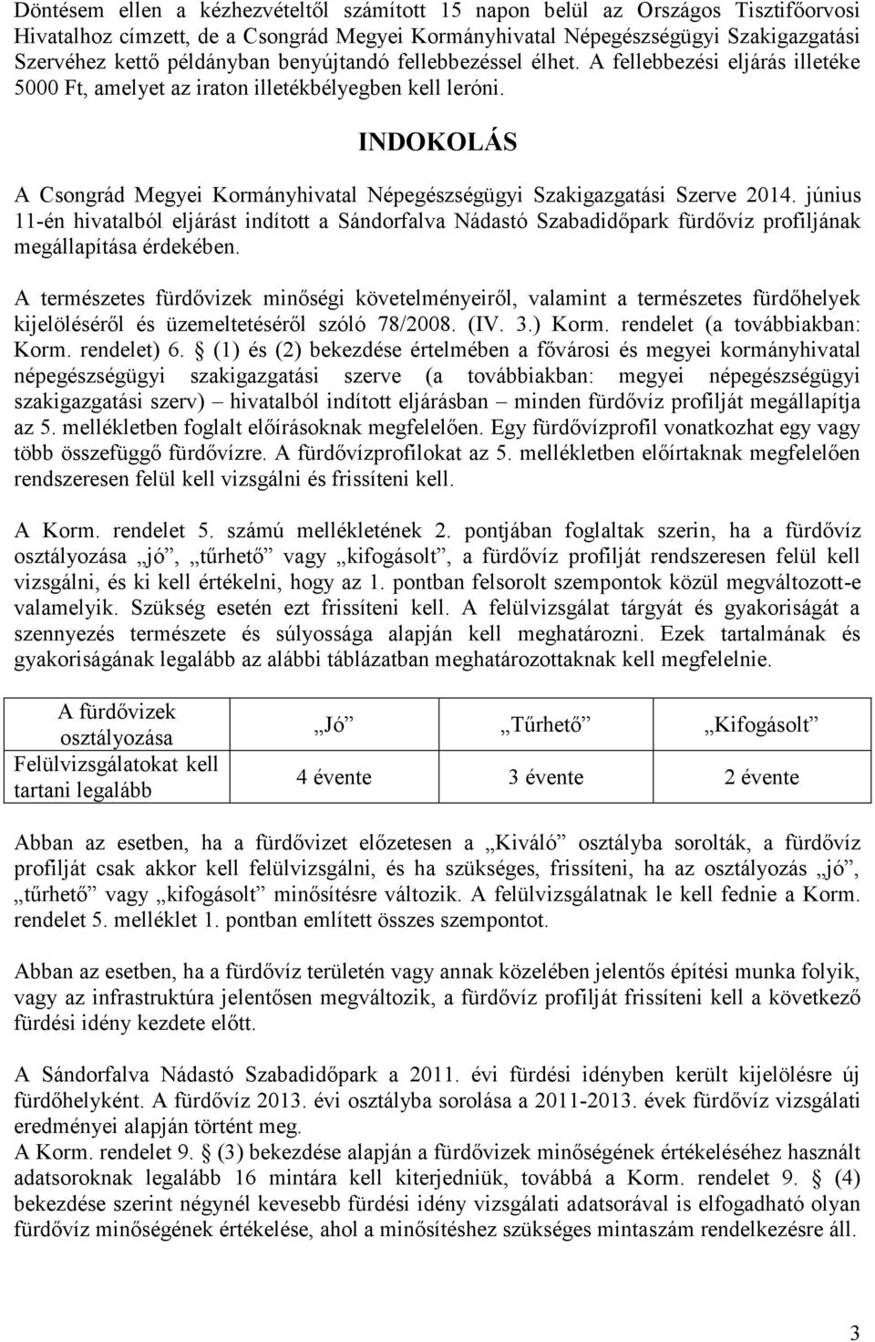 INDOKOLÁS A Csongrád Megyei Kormányhivatal Népegészségügyi Szakigazgatási Szerve 2014.