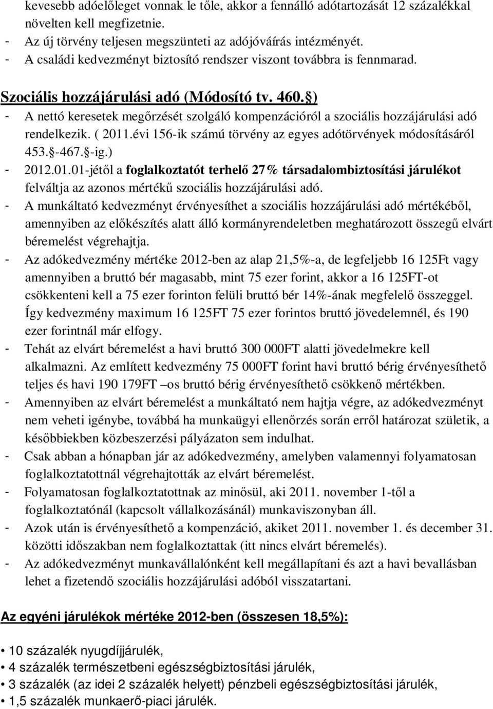 ) - A nettó keresetek meg rzését szolgáló kompenzációról a szociális hozzájárulási adó rendelkezik. ( 2011