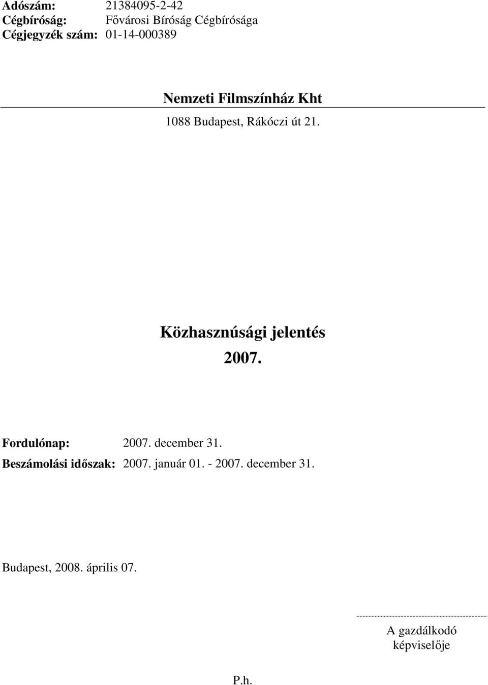 Fordulónap: 2007. december 31. Beszámolási időszak: 2007. január 01.