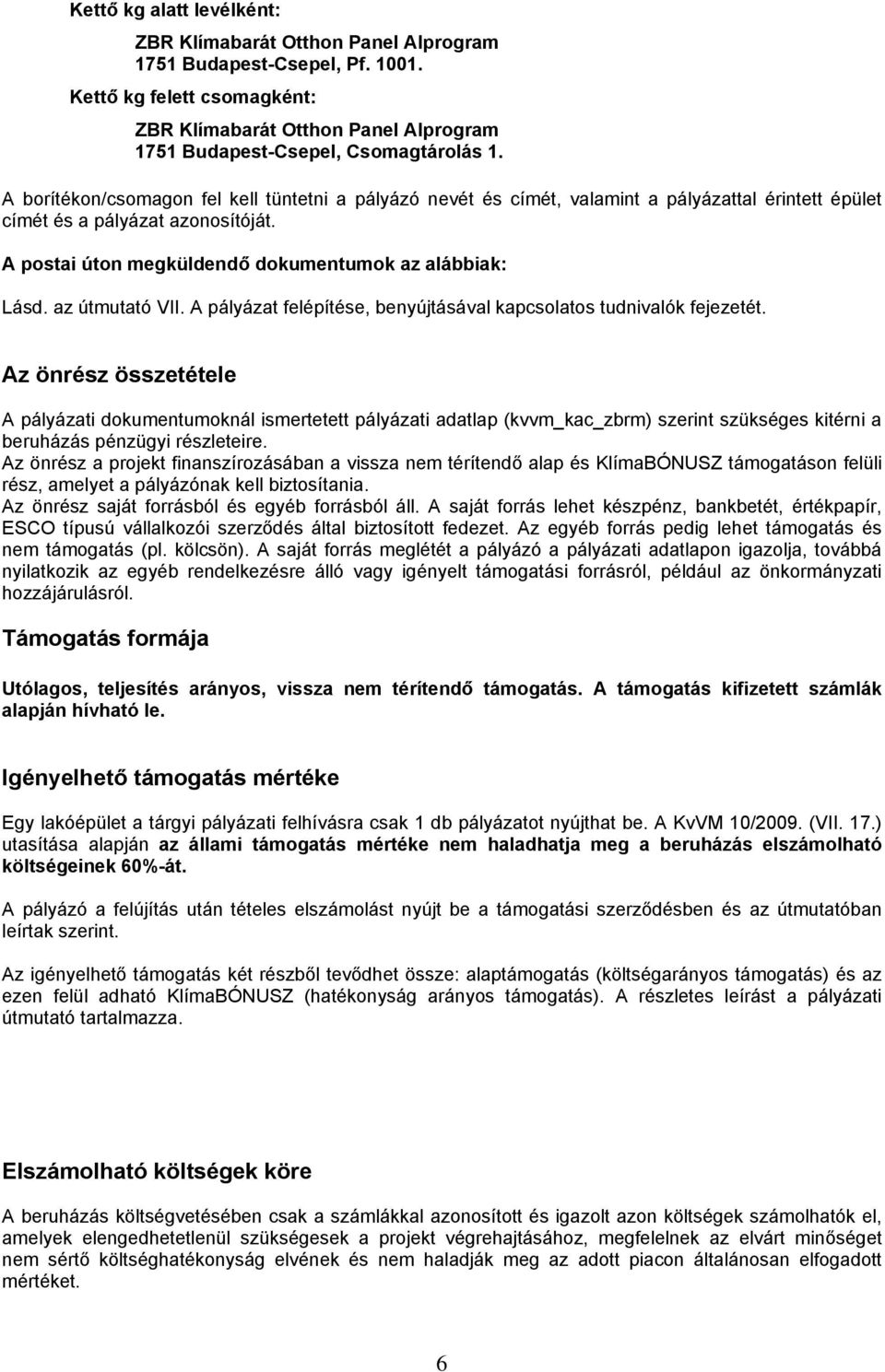 az útmutató VII. A pályázat felépítése, benyújtásával kapcsolatos tudnivalók fejezetét.