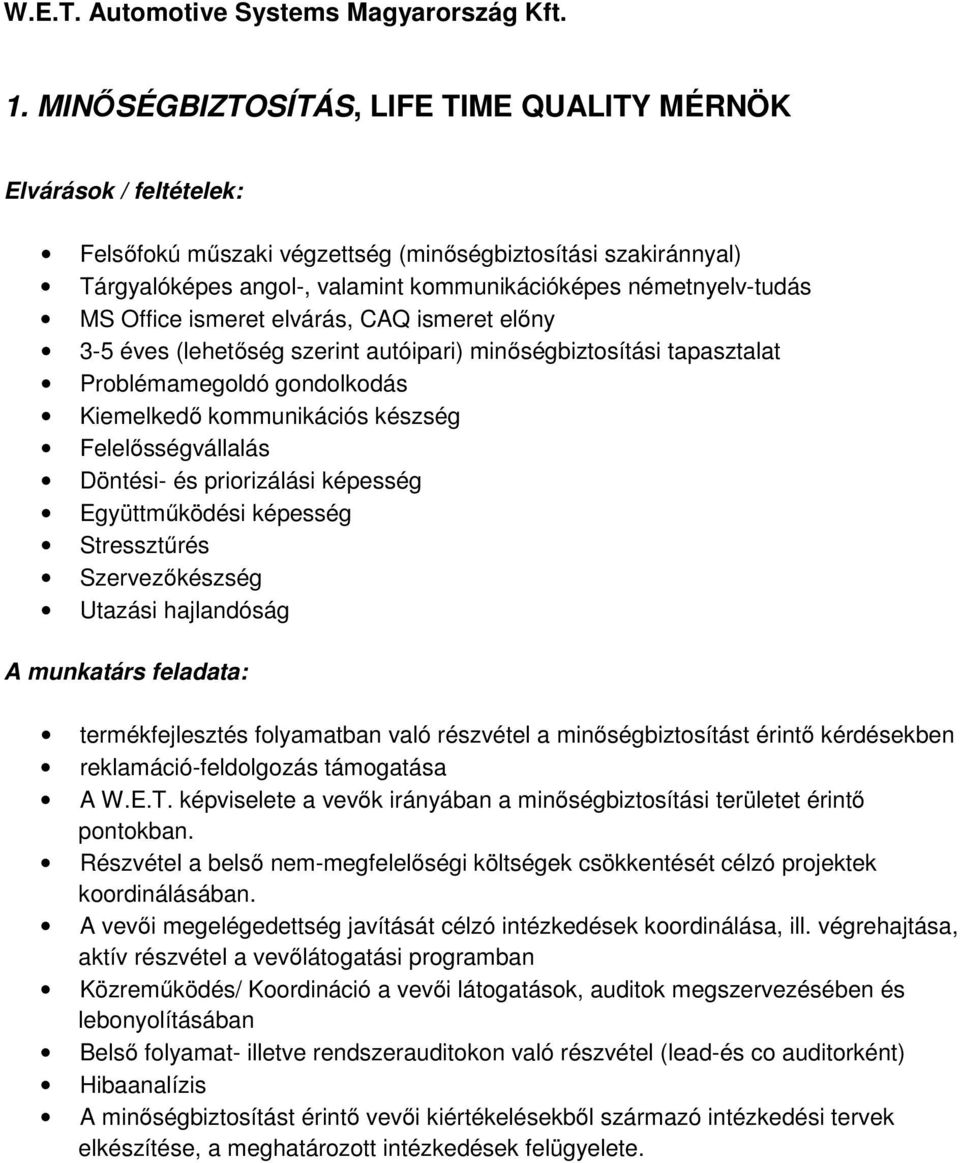 képesség Stressztűrés Szervezőkészség Utazási hajlandóság termékfejlesztés folyamatban való részvétel a minőségbiztosítást érintő kérdésekben reklamáció-feldolgozás támogatása A W.E.T.