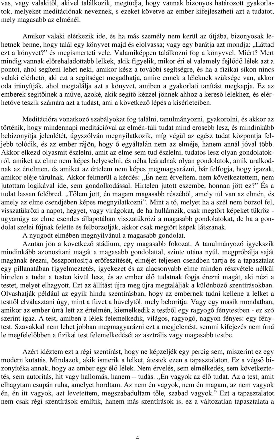 és megismerteti vele. Valamiképpen találkozni fog a könyvvel. Miért?