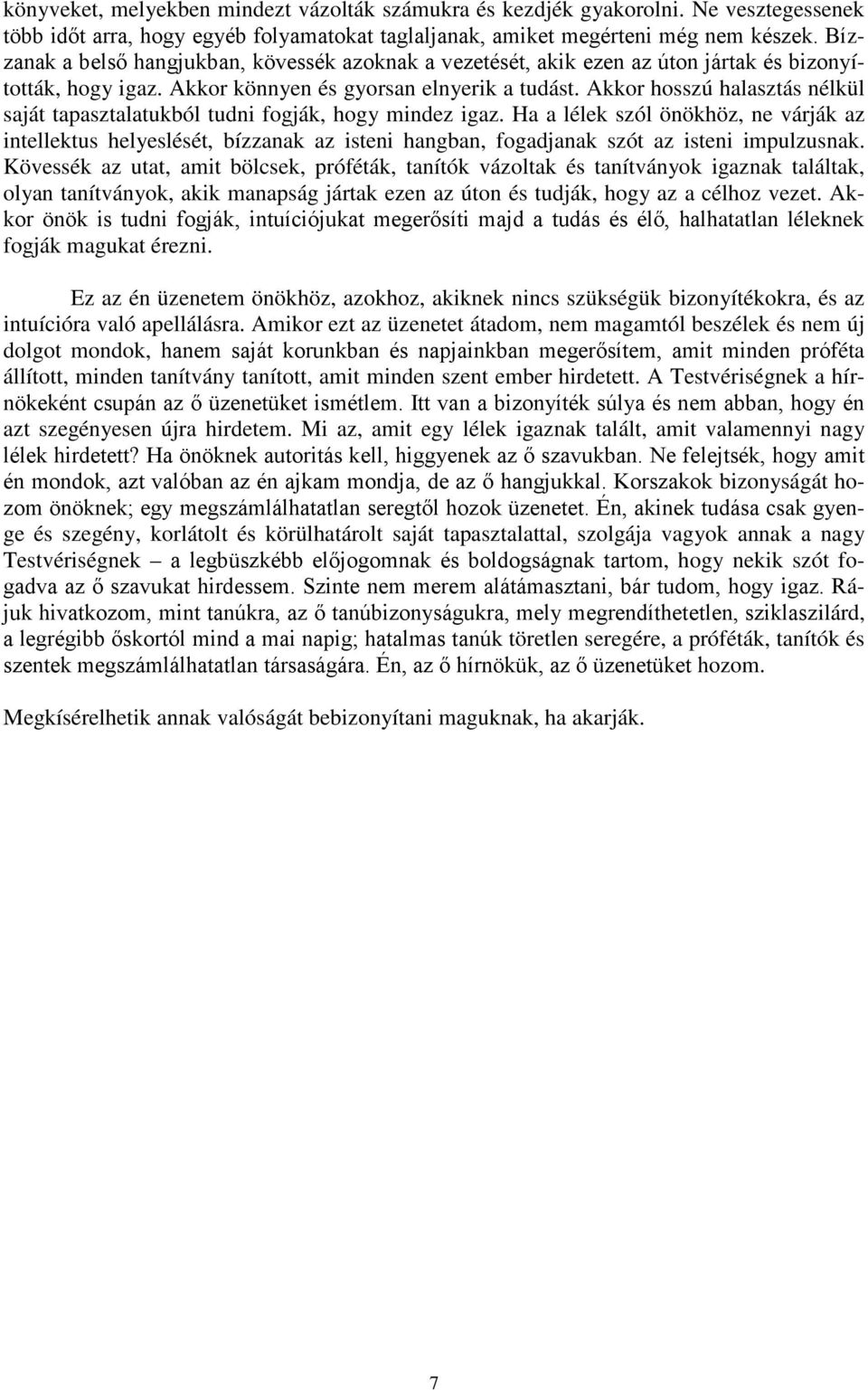 Akkor hosszú halasztás nélkül saját tapasztalatukból tudni fogják, hogy mindez igaz.