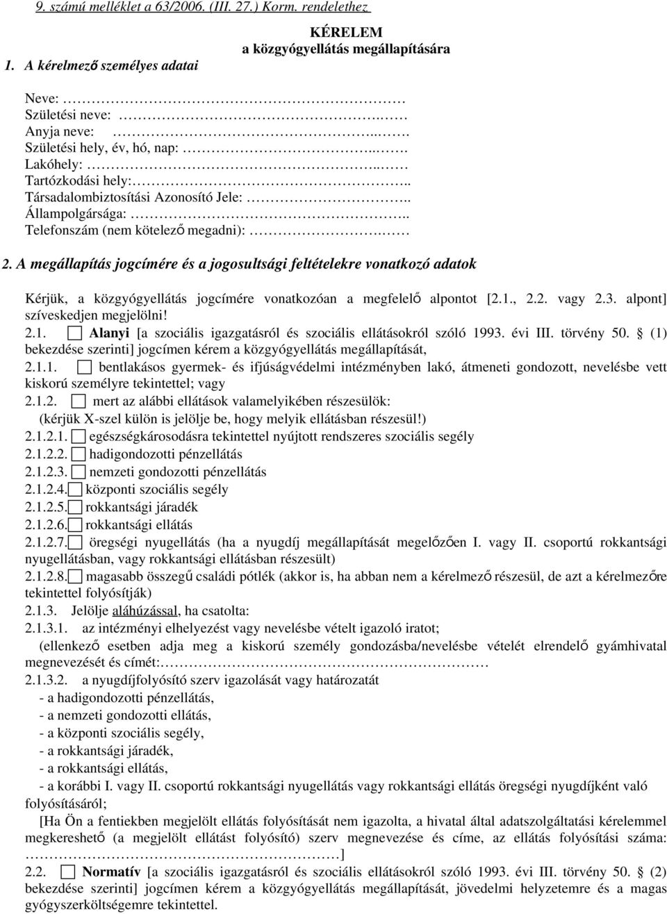 A megállapítás jogcímére és a jogosultsági feltételekre vonatkozó adatok Kérjük, a közgyógyellátás jogcímére vonatkozóan a megfelel ő alpontot [2.1.