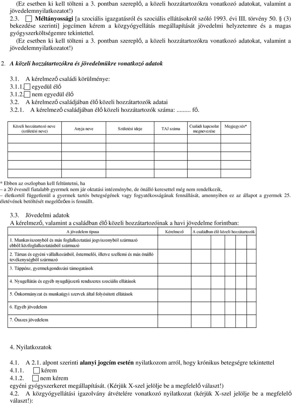 pontban szerepl ő, a közeli hozzátartozókra vonatkozó adatokat, valamint a jövedelemnyilatkozatot!) 2. A közeli hozzátartozókra és jövedelmükre vonatkozó adatok 3.1.