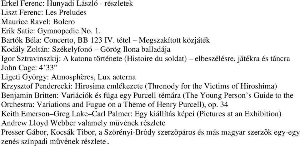 Atmosphères, Lux aeterna Krzysztof Penderecki: Hirosima emlékezete (Threnody for the Victims of Hiroshima) Benjamin Britten: Variációk és fúga egy Purcell-témára (The Young Person s Guide to the