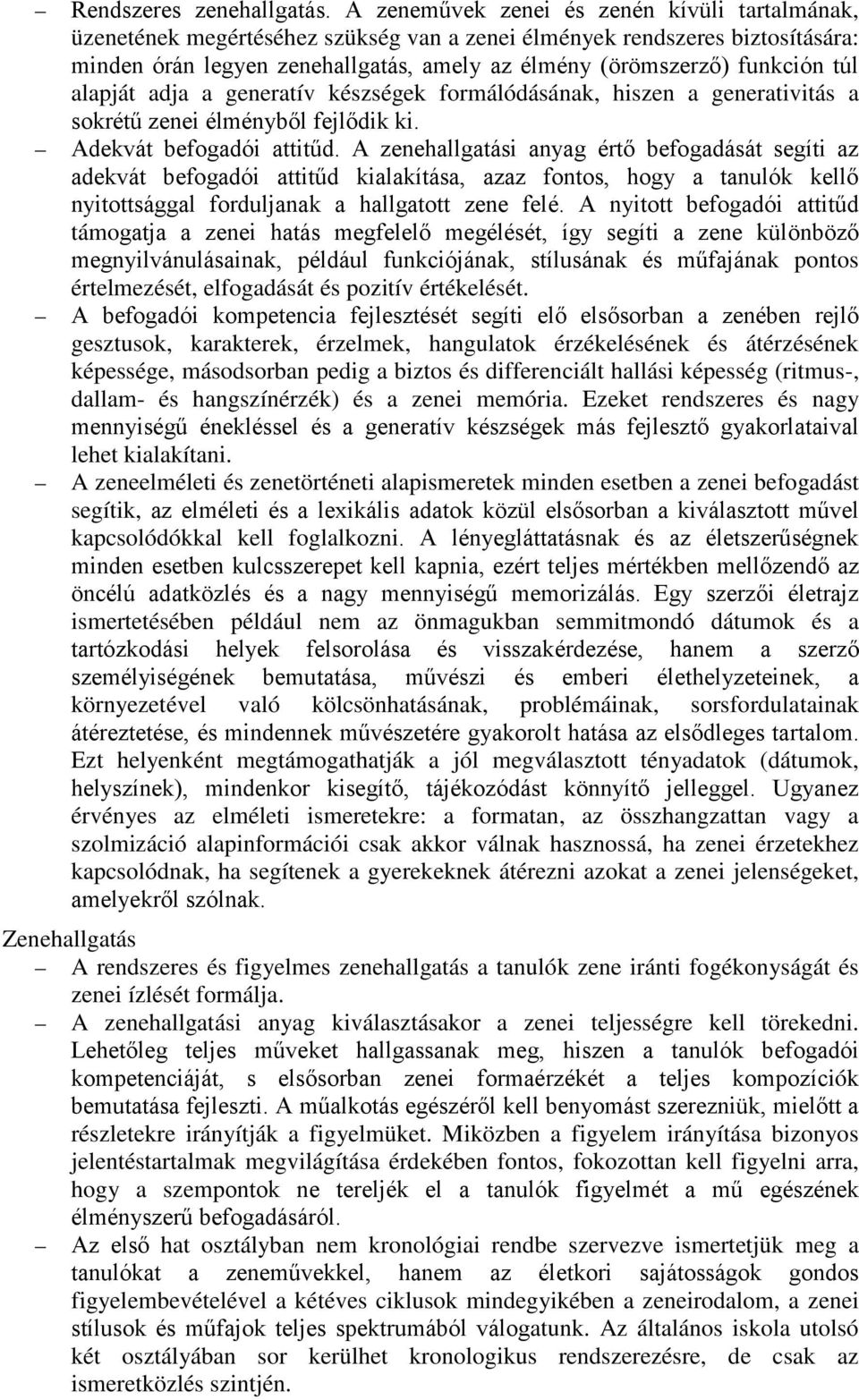 túl alapját adja a generatív készségek formálódásának, hiszen a generativitás a sokrétű zenei élményből fejlődik ki. Adekvát befogadói attitűd.