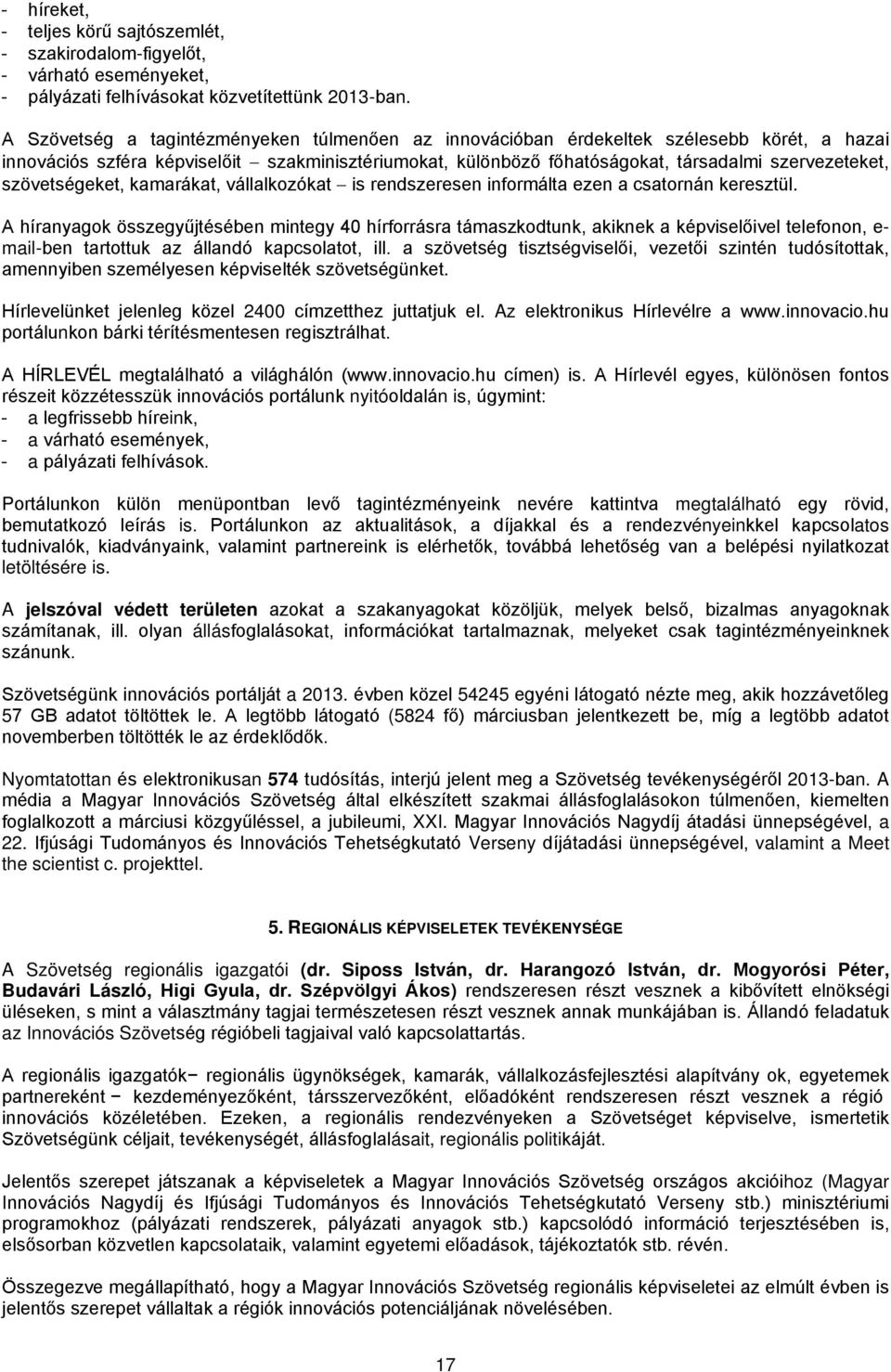 szövetségeket, kamarákat, vállalkozókat is rendszeresen informálta ezen a csatornán keresztül.