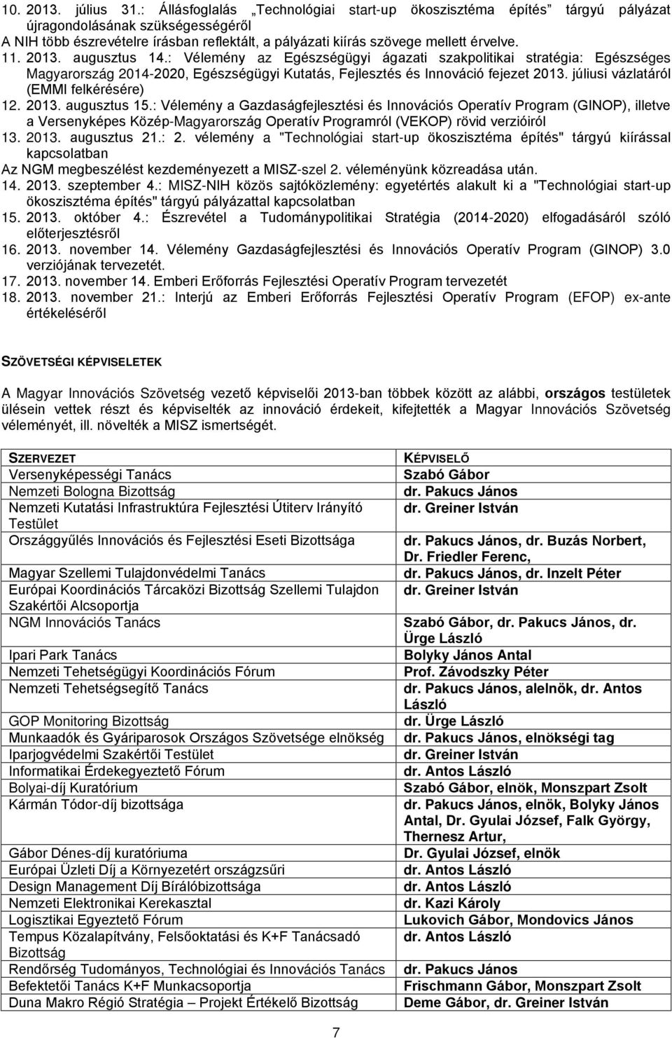 2013. augusztus 14.: Vélemény az Egészségügyi ágazati szakpolitikai stratégia: Egészséges Magyarország 2014-2020, Egészségügyi Kutatás, Fejlesztés és Innováció fejezet 2013.