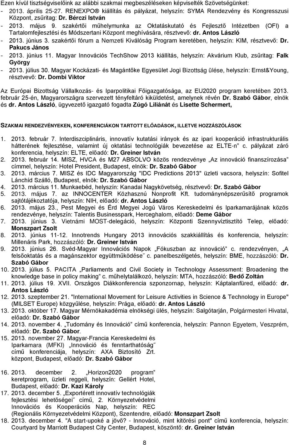szakértői műhelymunka az Oktatáskutató és Fejlesztő Intézetben (OFI) a Tartalomfejlesztési és Módszertani Központ meghívására, résztvevő: dr. Antos László - 2013. június 3.