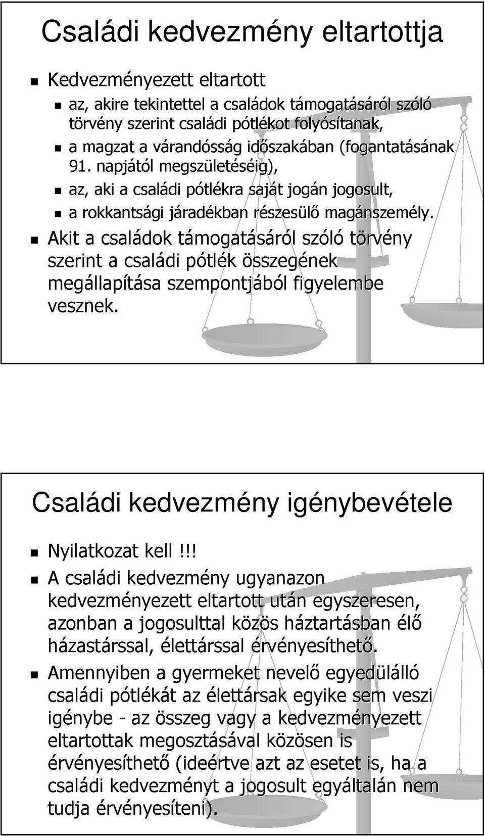 Akit a családok támogatt mogatásáról l szóló törvény szerint a családi pótlp tlék összegének megállap llapítása szempontjából l figyelembe vesznek.