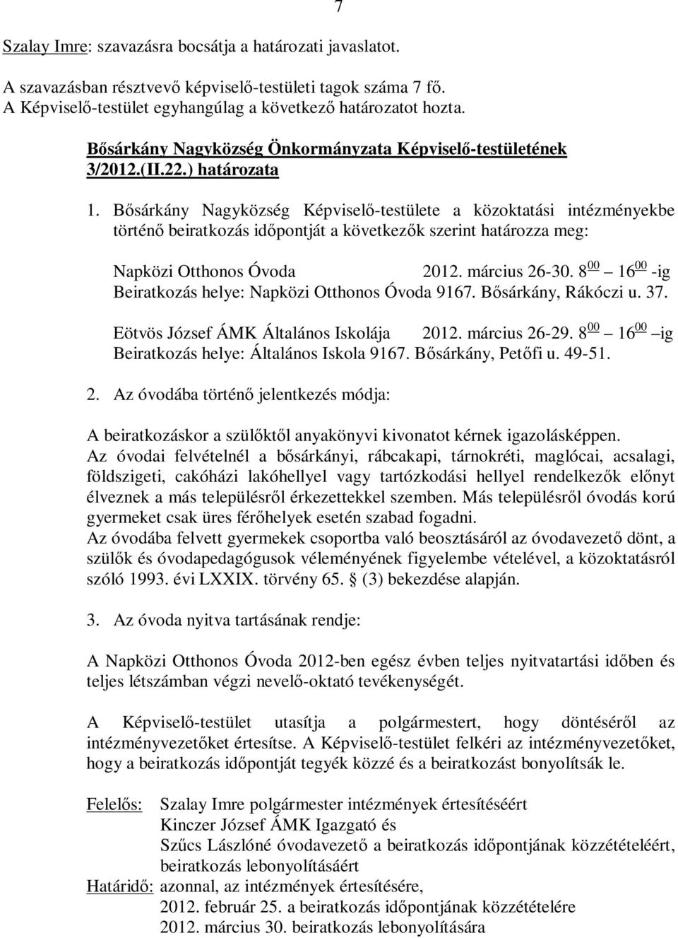 8 00 16 00 -ig Beiratkozás helye: Napközi Otthonos Óvoda 9167. Bősárkány, Rákóczi u. 37. Eötvös József ÁMK Általános Iskolája 2012. március 26-29.