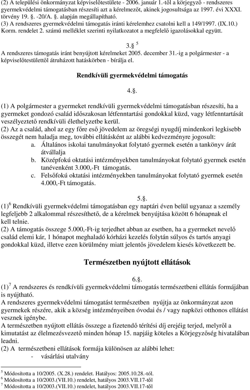 számú melléklet szerinti nyilatkozatot a megfelelő igazolásokkal együtt. 3. 5 A rendszeres támogatás iránt benyújtott kérelmeket 2005. december 31.