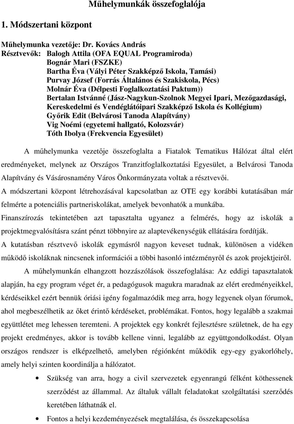 (Délpesti Foglalkoztatási Paktum)) Bertalan Istvánné (Jász-Nagykun-Szolnok Megyei Ipari, Mezıgazdasági, Kereskedelmi és Vendéglátóipari Szakképzı Iskola és Kollégium) Gyırik Edit (Belvárosi Tanoda