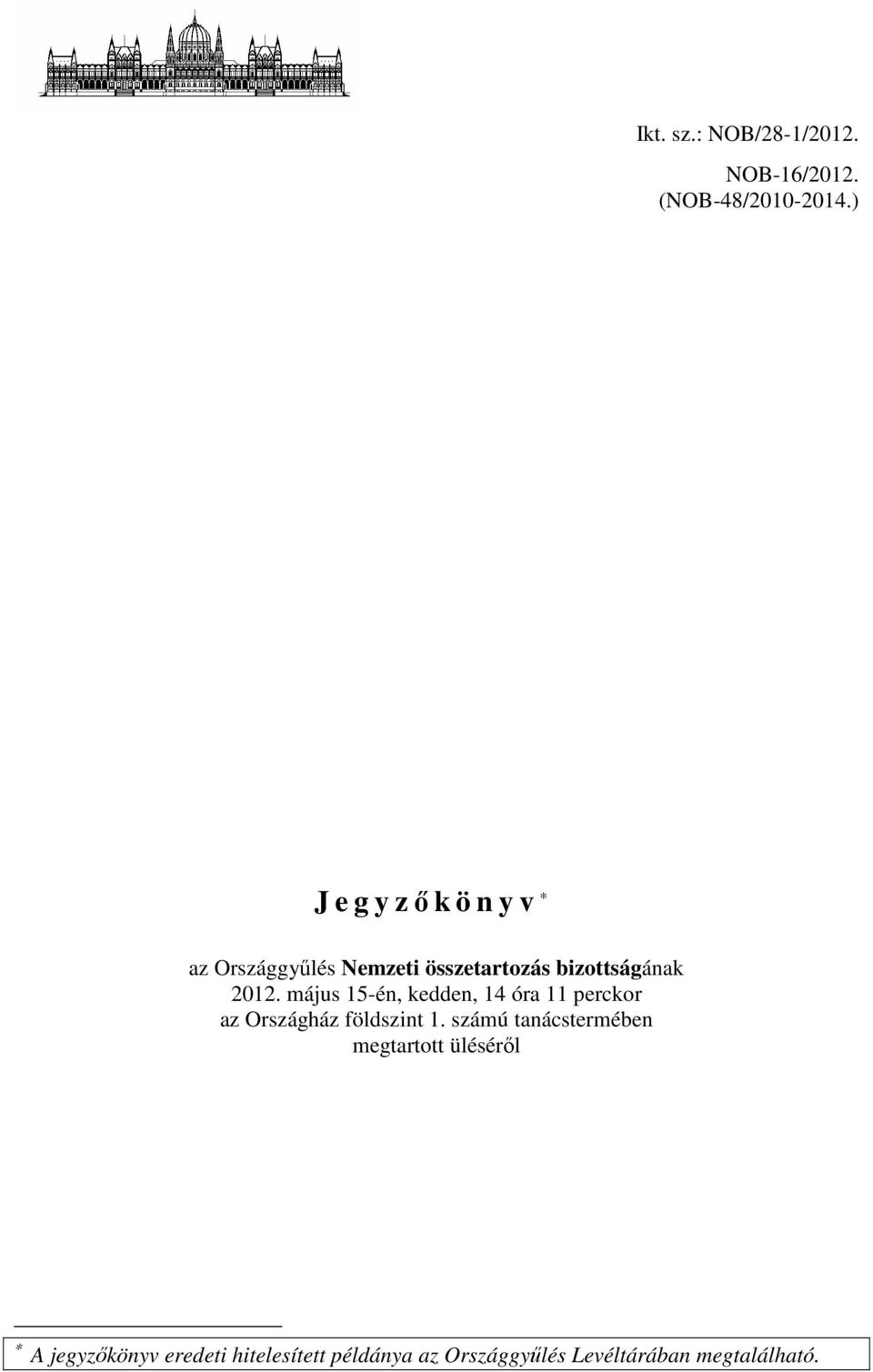 május 15-én, kedden, 14 óra 11 perckor az Országház földszint 1.