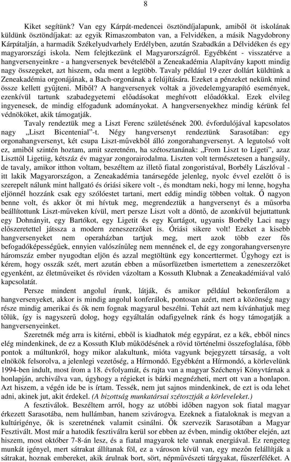 azután Szabadkán a Délvidéken és egy magyarországi iskola. Nem felejtkezünk el Magyarországról.