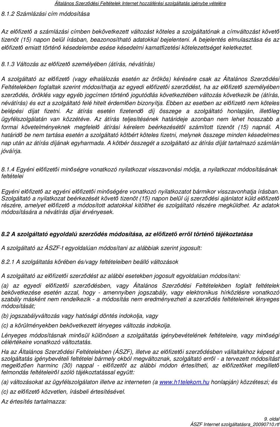 A bejelentés elmulasztása és az elıfizetı emiatt történı késedelembe esése késedelmi kamatfizetési kötelezettséget keletkeztet. 8.1.