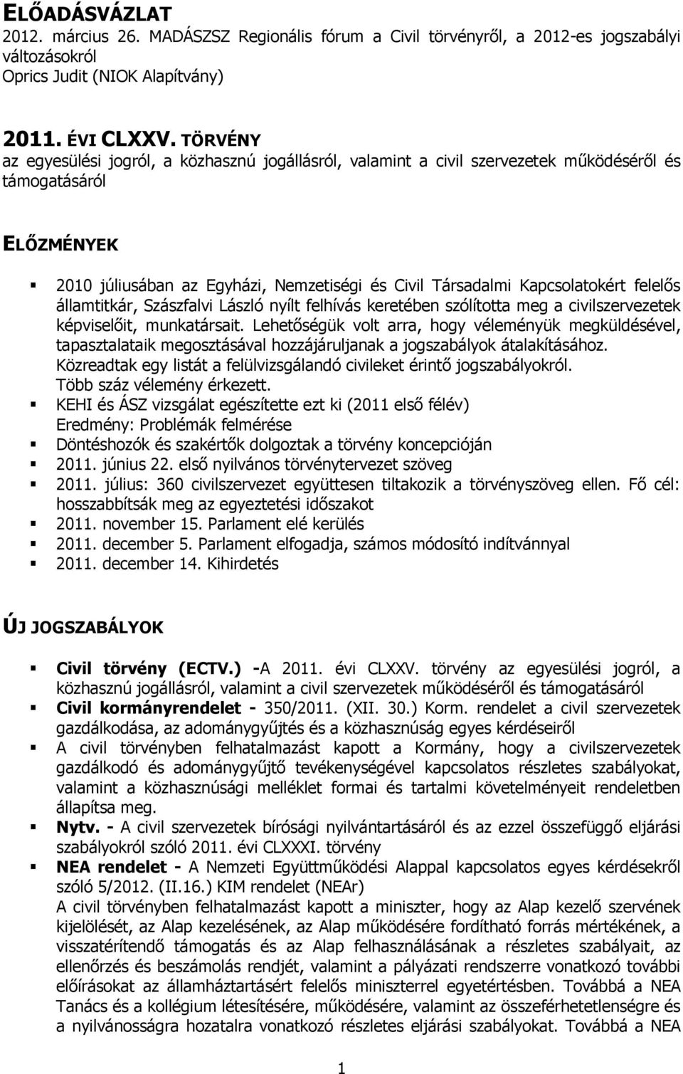 felelős államtitkár, Szászfalvi László nyílt felhívás keretében szólította meg a civilszervezetek képviselőit, munkatársait.