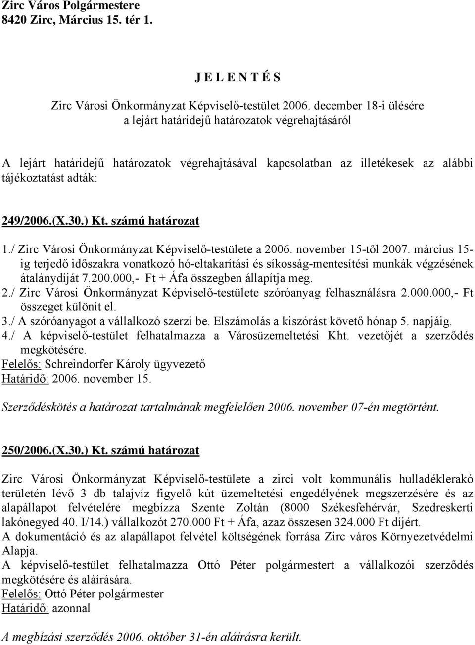 számú határozat 1./ Zirc Városi Önkormányzat Képviselő-testülete a 2006. november 15-től 2007.