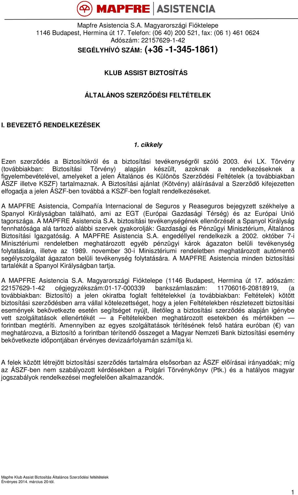 cikkely Ezen szerződés a Biztosítókról és a biztosítási tevékenységről szóló 2003. évi LX.