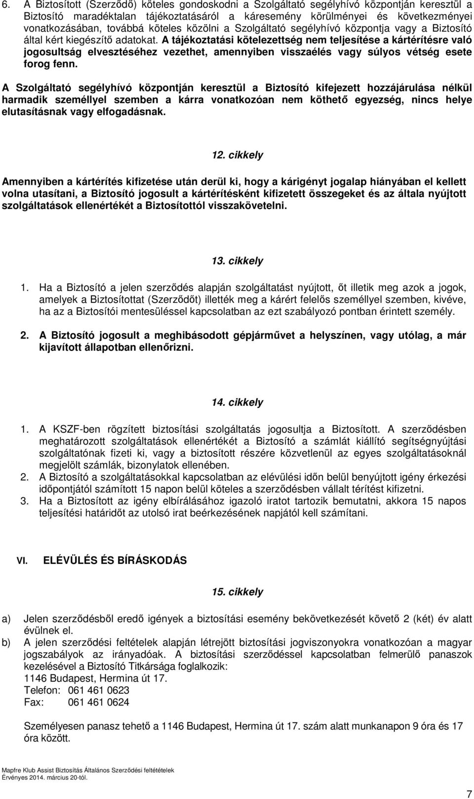 A tájékoztatási kötelezettség nem teljesítése a kártérítésre való jogosultság elvesztéséhez vezethet, amennyiben visszaélés vagy súlyos vétség esete forog fenn.