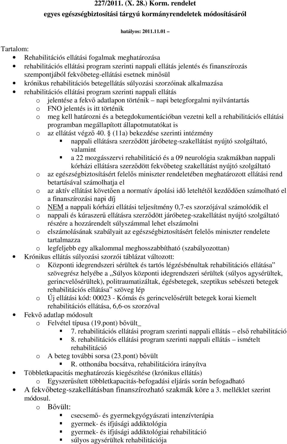 11.01 Tartalom: Rehabilitációs ellátási fogalmak meghatározása rehabilitációs ellátási program szerinti nappali ellátás jelentés és finanszírozás szempontjából fekvıbeteg-ellátási esetnek minısül