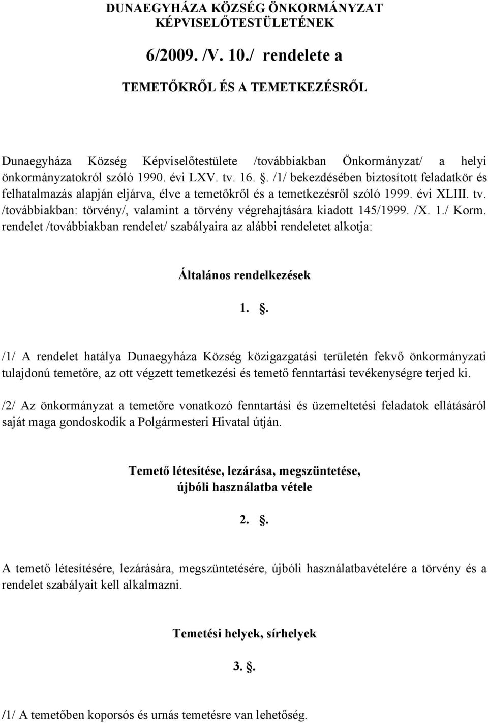 . /1/ bekezdésében biztosított feladatkör és felhatalmazás alapján eljárva, élve a temetőkről és a temetkezésről szóló 1999. évi XLIII. tv.