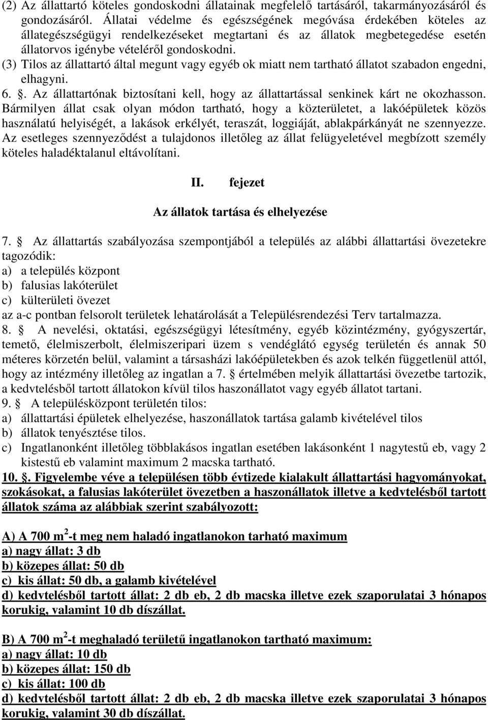 (3) Tilos az állattartó által megunt vagy egyéb ok miatt nem tartható állatot szabadon engedni, elhagyni. 6.. Az állattartónak biztosítani kell, hogy az állattartással senkinek kárt ne okozhasson.